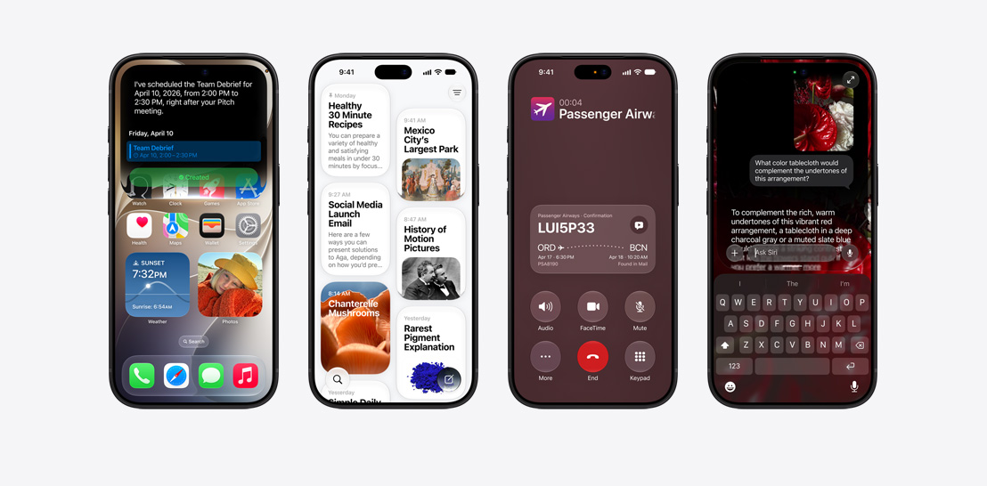 iPhone 18 Pro 4대의 앞면을 클로즈업한 모습. 각 기기가 다양한 iOS 기능을 보여줍니다. 왼쪽에서부터 차례로. iPhone 18 Pro, Siri AI가 팀 디브리핑 일정을 잡아주는 화면. iPhone 18 Pro, 화면에 Siri 앱이 표시되어 있고, 지난 상호작용을 보여주는 카드들이 격자 형태로 나열되어 있습니다. 카드에는 “건강한 30분 레시피”, “멕시코시티에서 가장 큰 공원”과 함께 이미지, “소셜 미디어 출시 이메일” 등의 주제가 담겨 있습니다. iPhone 18 Pro, “Passenger Airways”와 통화 중인 화면, 하단에는 관련 항공편 예약 코드, ORD에서 BCN로 가는 경로, 항공편 시간 등의 항공편 확인 세부 정보가 포함된 통화 맥락 카드가 있으며, 해당 정보에 “메일에서 확인함”이라는 메모가 표시되어 있습니다. iPhone 18 Pro, 화면에 테이블보드의 색상에 대해 Siri AI에게 문의하는 대화가 표시되어 있습니다.